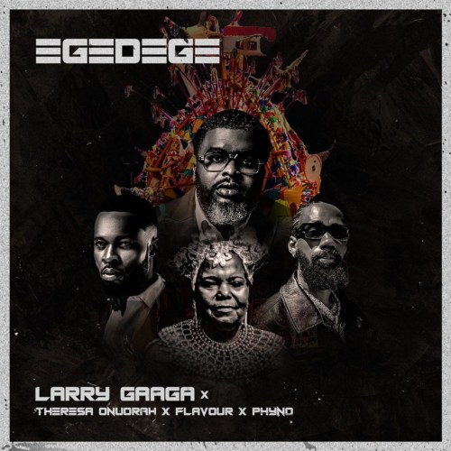 Larry-Gaaga-Egedege-ft-Pete-Edochie-Theresa-Onuorah-Flavour-Phyno-1.jpg