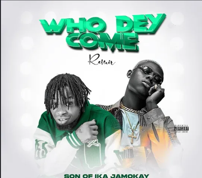 Son-of-Ika-Who-Dey-Come-Remix-Ft-Mohbad-1.png