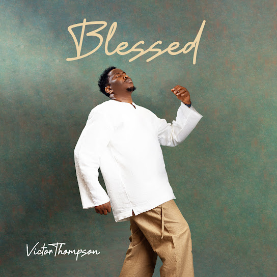 Victor-Thompson-THIS-YEAR-Blessings-Extended-Version-feat-Ehis-D-Greatest-1.jpg